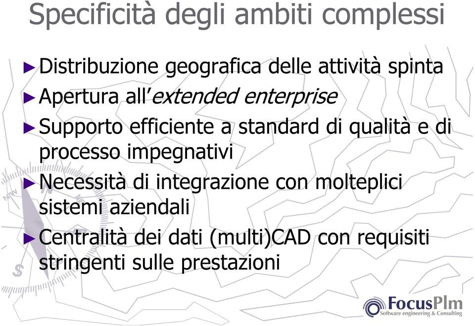 qualità e di processo impegnativi Necessità di integrazione con molteplici