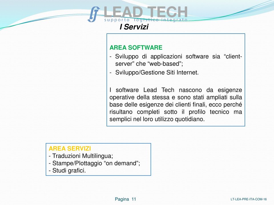 I software Lead Tech nascono da esigenze operative della stessa e sono stati ampliati sulla base delle esigenze