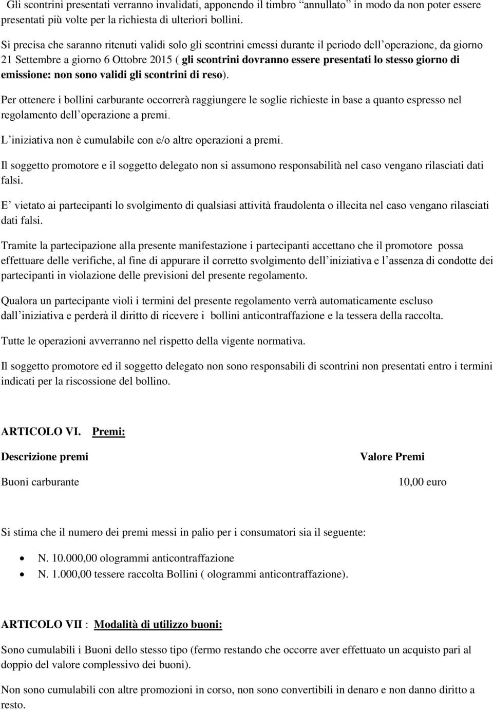 stesso giorno di emissione: non sono validi gli scontrini di reso).