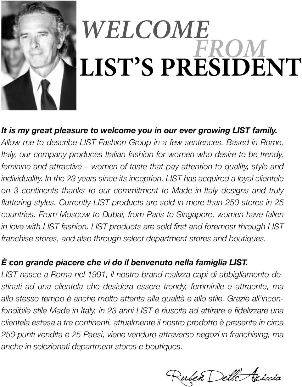 In the 23 years since its inception, LIST has acquired a loyal clientele on 3 continents thanks to our commitment to Made-in-Italy designs and truly flattering styles.