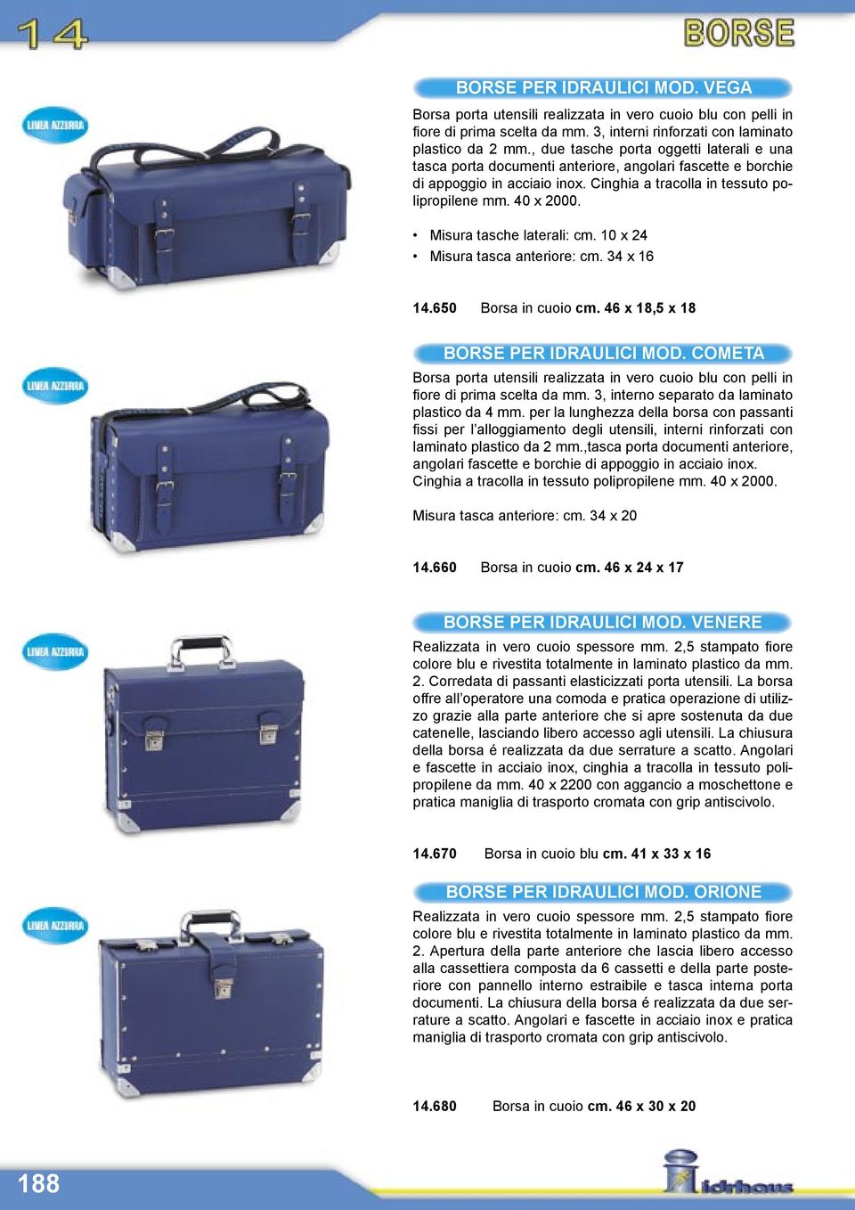 10 x 24 Misura tasca anteriore: cm. 34 x 16 14.650 Borsa in cuoio cm. 46 x 18,5 x 18 MOD. COMETA Borsa porta utensili realizzata in vero cuoio blu con pelli in fi ore di prima scelta da mm.