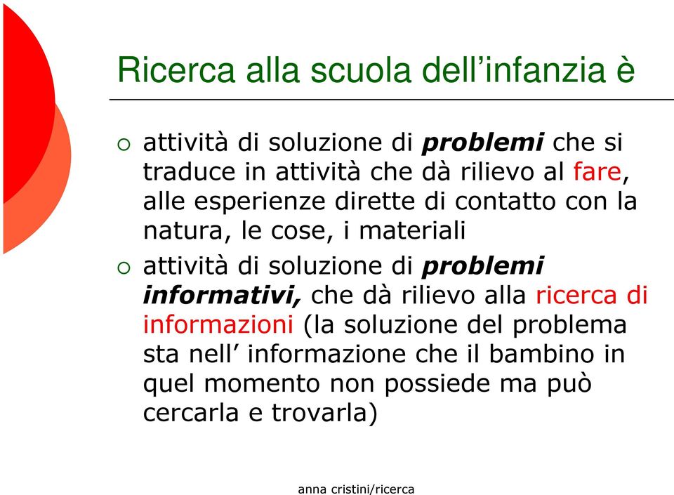 di soluzione di problemi informativi, che dà rilievo alla ricerca di informazioni (la soluzione del