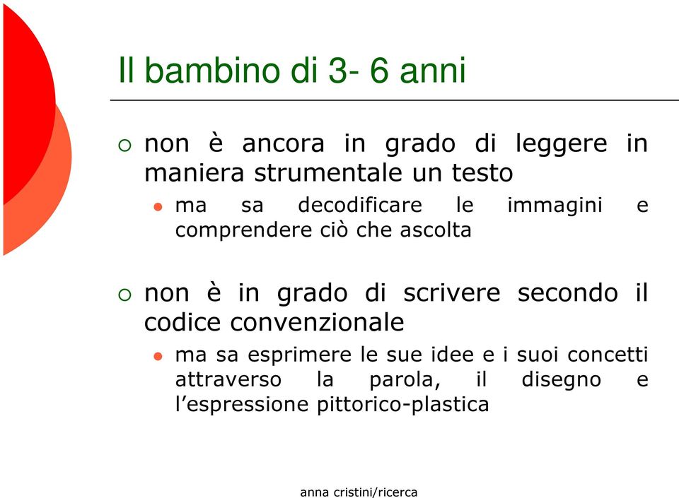 grado di scrivere secondo il codice convenzionale ma sa esprimere le sue idee e