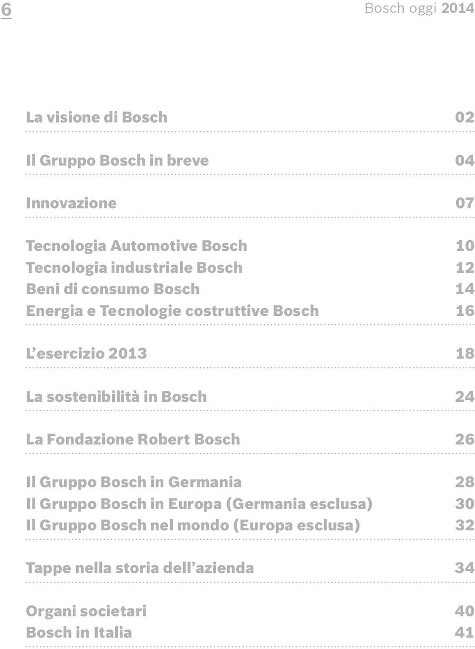 sostenibilità in Bosch 24 La Fondazione Robert Bosch 26 Il Gruppo Bosch in Germania 28 Il Gruppo Bosch in Europa (Germania