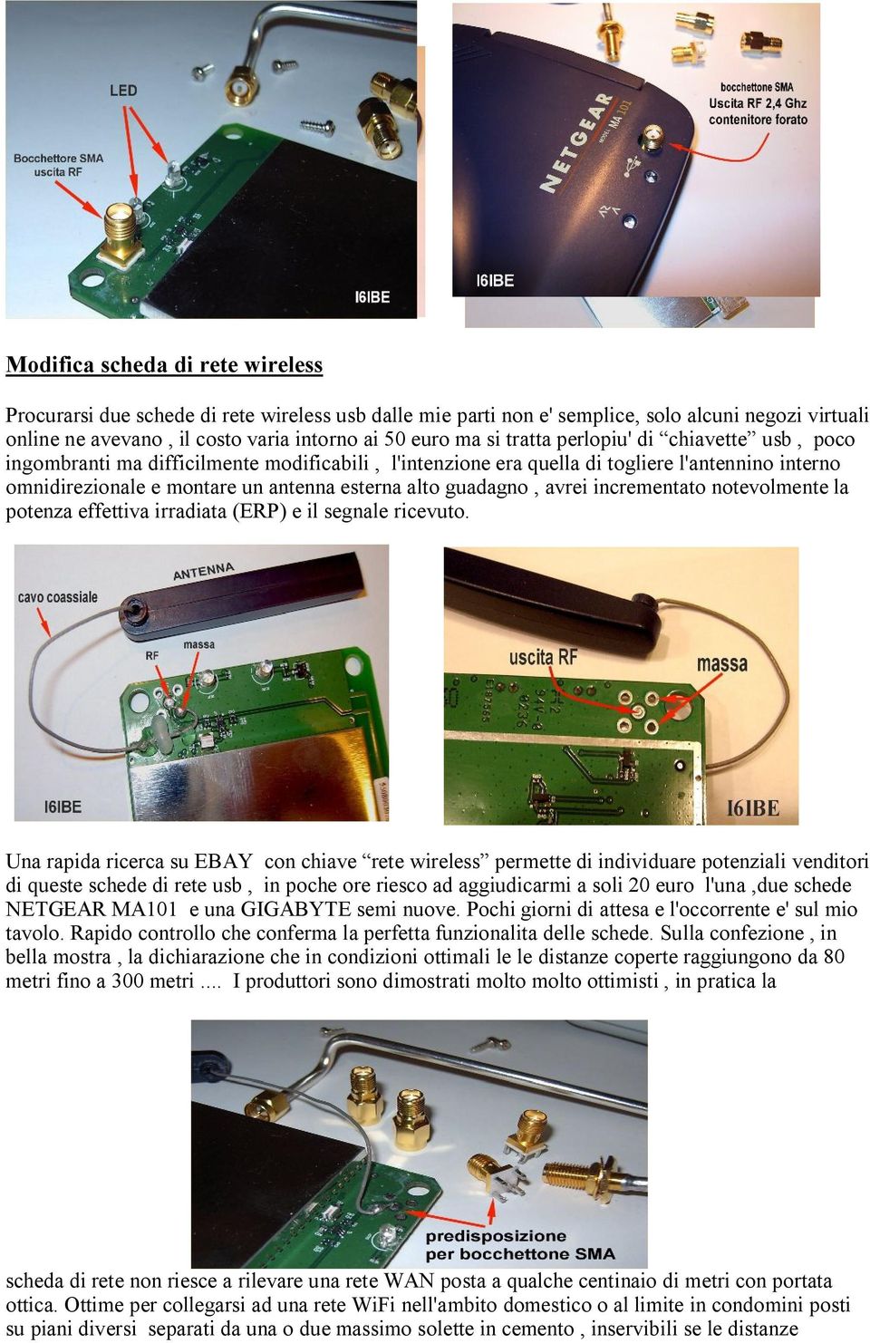 avrei incrementato notevolmente la potenza effettiva irradiata (ERP) e il segnale ricevuto.