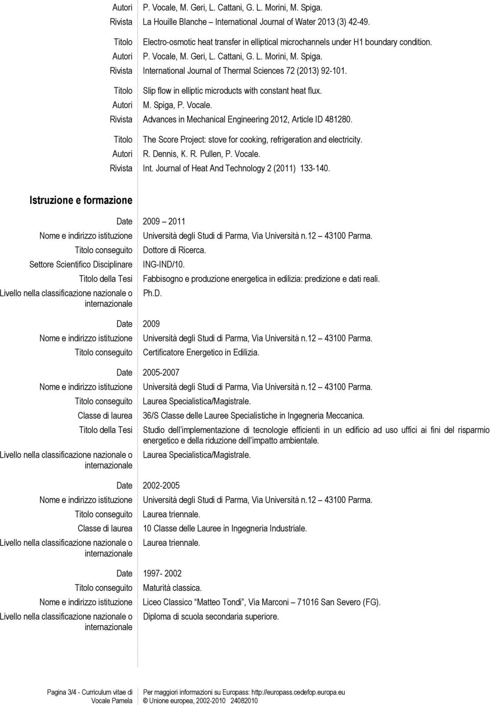 International Journal of Thermal Sciences 72 (2013) 92-101. Slip flow in elliptic microducts with constant heat flux. M. Spiga, P. Vocale. Advances in Mechanical Engineering 2012, Article ID 481280.