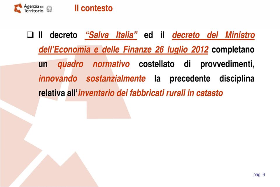 costellato di provvedimenti, innovando sostanzialmente la precedente