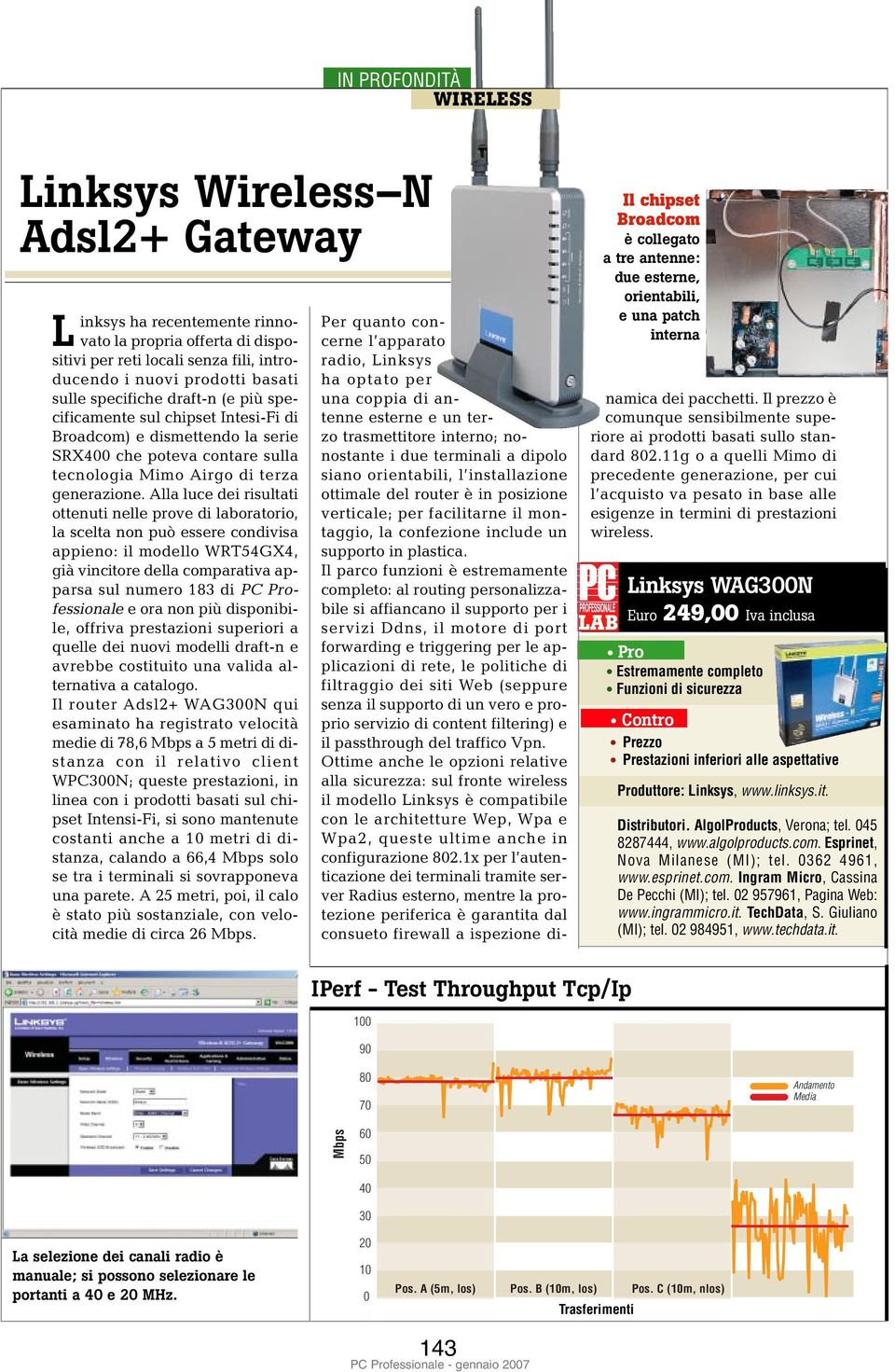 Alla luce dei risultati ottenuti nelle prove di laboratorio, la scelta non può essere condivisa appieno: il modello WRT54GX4, già vincitore della comparativa apparsa sul numero 183 di PC