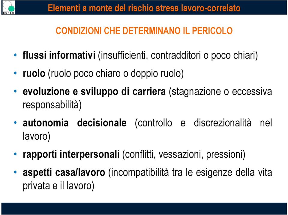 (stagnazione o eccessiva responsabilità) autonomia decisionale (controllo e discrezionalità nel lavoro) rapporti