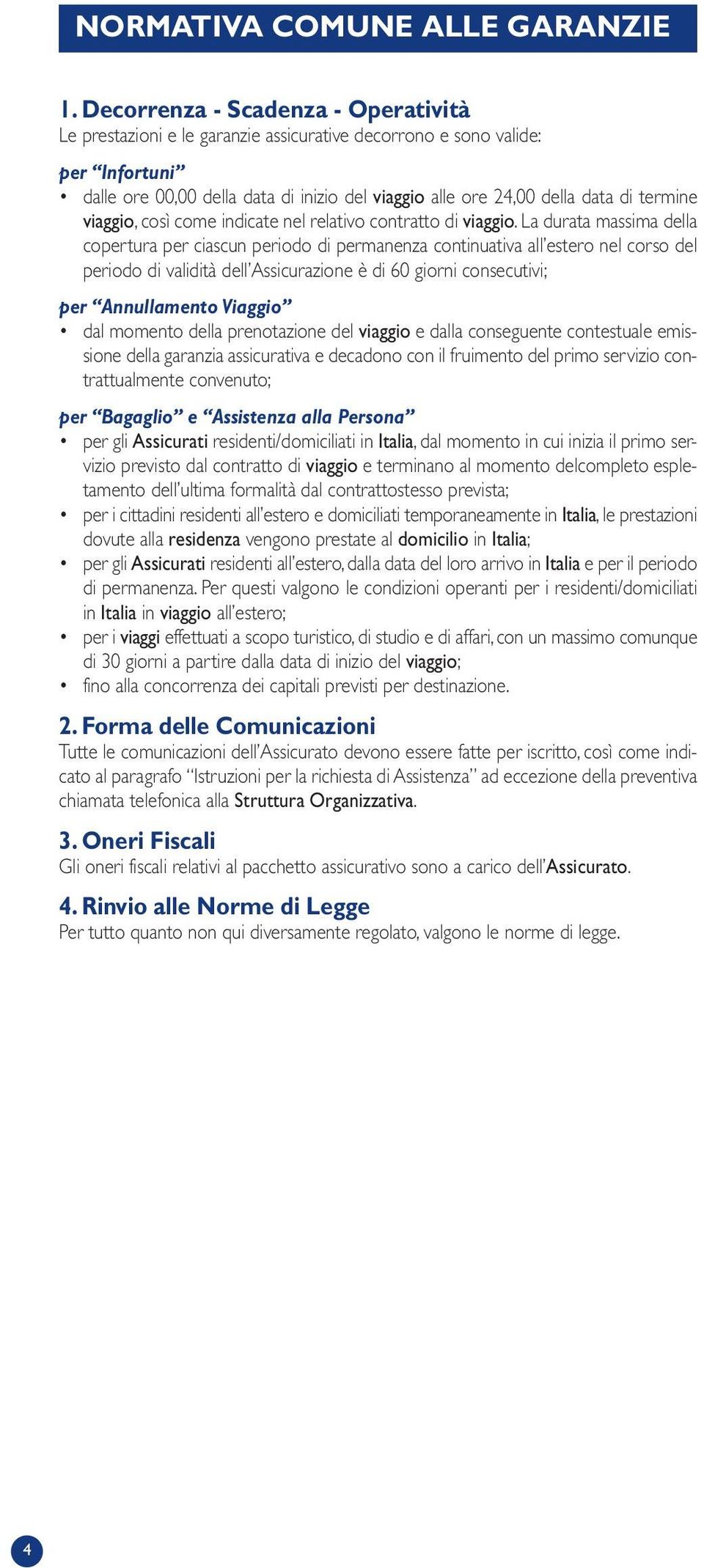 termine viaggio, così come indicate nel relativo contratto di viaggio.