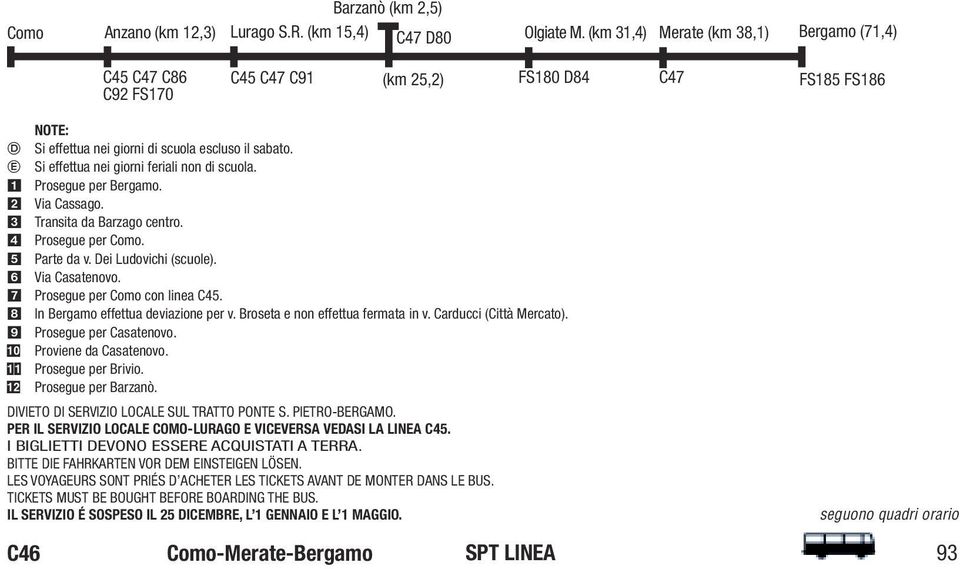 Si effettua nei giorni feriali non di scuola. Prosegue per Bergamo. Via Cassago. Transita da Barzago centro. Prosegue per Como. Parte da v. Dei Ludovichi (scuole). Via Casatenovo.