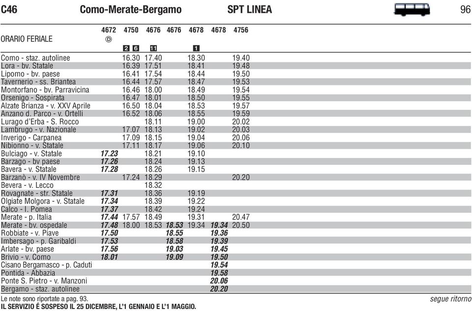 53 19.57 Anzano d. Parco - v. Ortelli 16.52 18.06 18.55 19.59 Lurago d Erba - S. Rocco 18.11 19.00 20.02 Lambrugo - v. Nazionale 17.07 18.13 19.02 20.03 Inverigo - Carpanea 17.09 18.15 19.04 20.