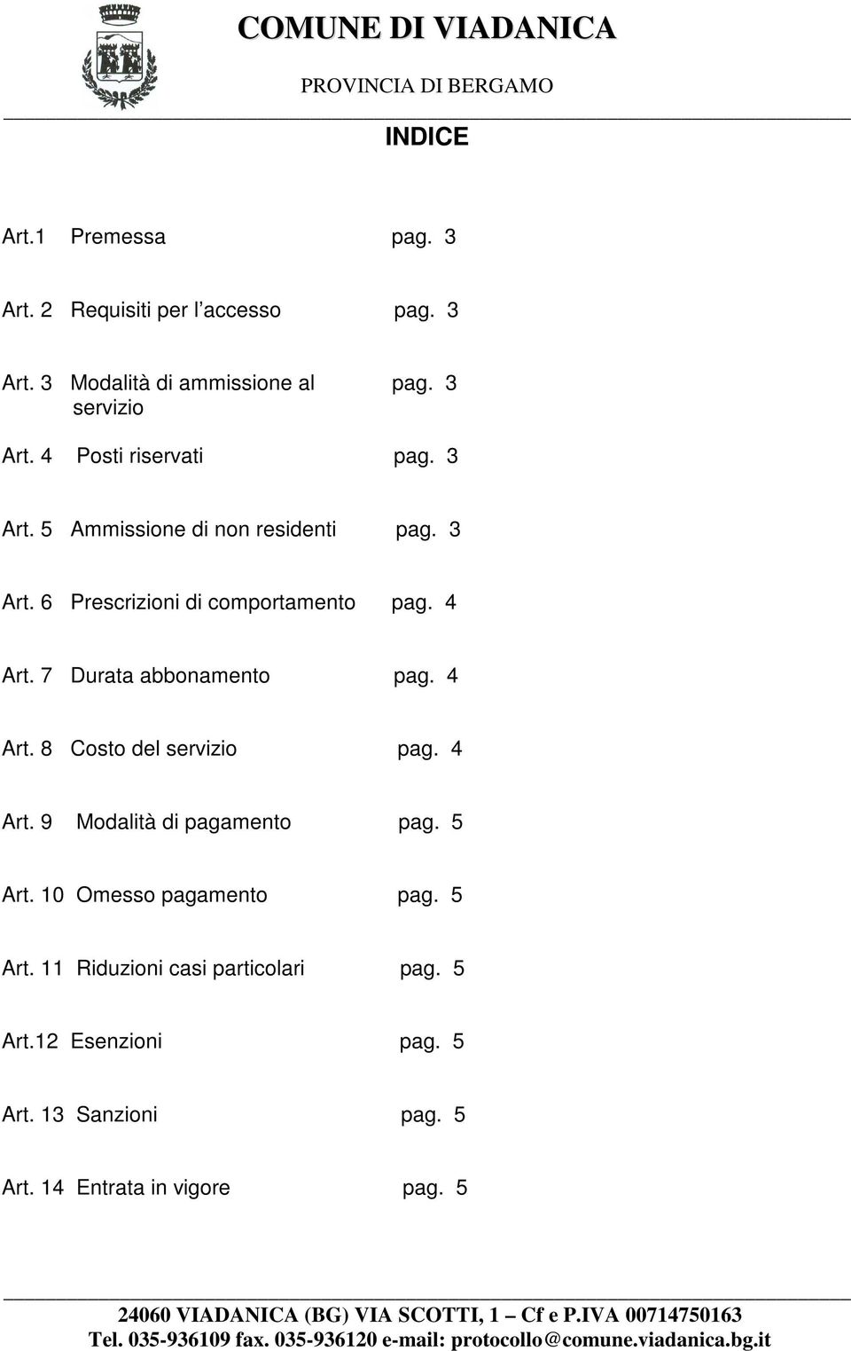 7 Durata abbonamento pag. 4 Art. 8 Costo del servizio pag. 4 Art. 9 Modalità di pagamento pag. 5 Art.