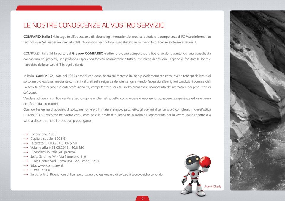 COMPAREX Italia Srl fa parte del Gruppo COMPAREX e offre le proprie competenze a livello locale, garantendo una consolidata conoscenza dei processi, una profonda esperienza tecnico-commerciale e