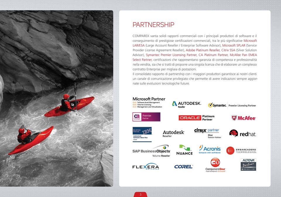 Licensing Partner, CA Platinum Partner, McAfee Pan EMEA Select Partner, certificazioni che rappresentano garanzia di competenza e professionalità nella vendita, sia che si tratti di proporre una