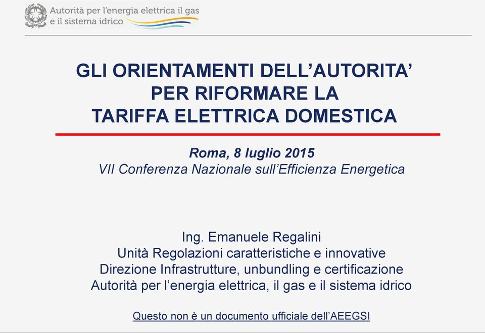 Emanuele Regalini Unità Regolazioni caratteristiche e innovative Direzione Infrastrutture,