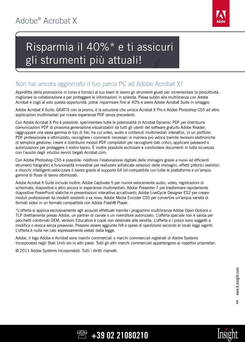 Passa subito alla multilicenza con Adobe Acrobat e cogli al volo questa opportunità: potrai risparmiare fino al 40% e avere Adobe Acrobat Suite in omaggio.