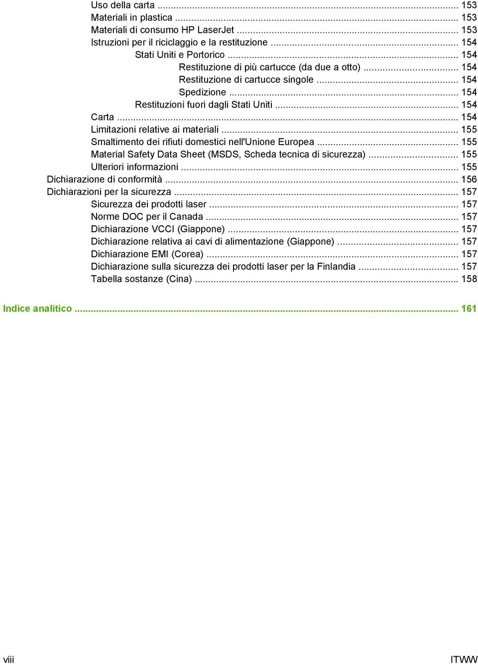 .. 154 Limitazioni relative ai materiali... 155 Smaltimento dei rifiuti domestici nell'unione Europea... 155 Material Safety Data Sheet (MSDS, Scheda tecnica di sicurezza)... 155 Ulteriori informazioni.