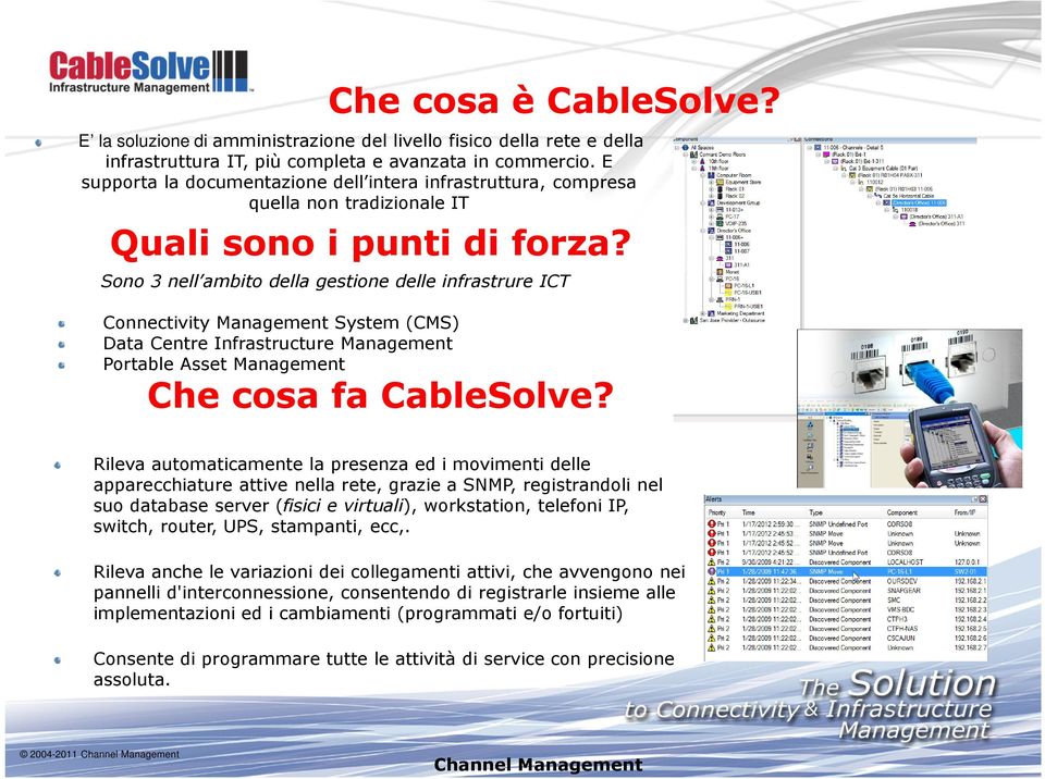 Sono 3 nell ambito della gestione delle infrastrure ICT Connectivity Management System (CMS) Data Centre Infrastructure Management Portable Asset Management Che cosa fa CableSolve?