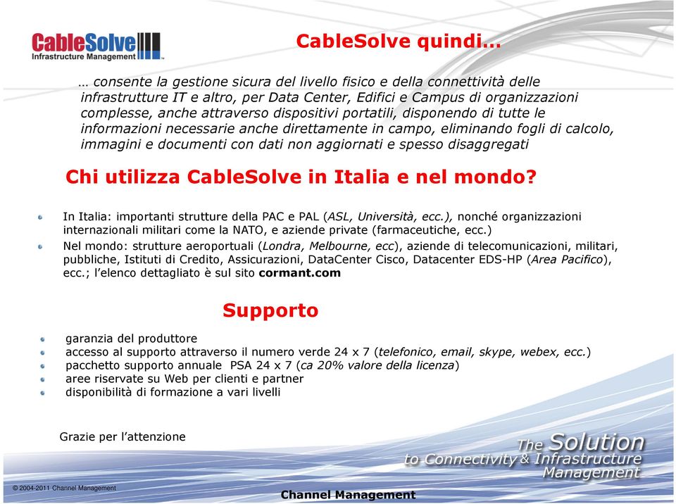 utilizza CableSolve in Italia e nel mondo? In Italia: importanti strutture della PAC e PAL (ASL, Università, ecc.