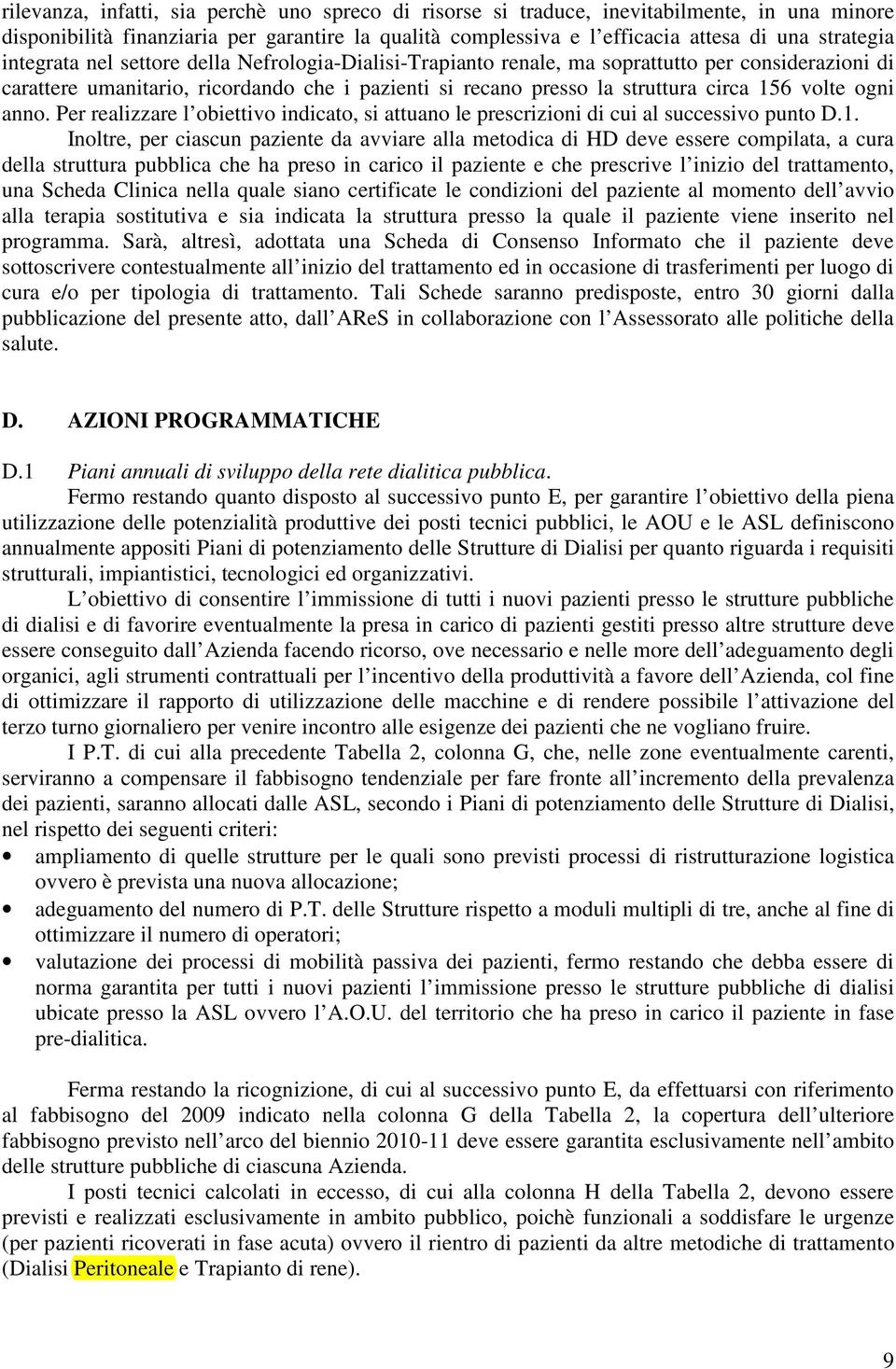 ogni. Per realizzare l obiettivo indicato, si attuano le prescrizioni di cui al successivo punto D.1.