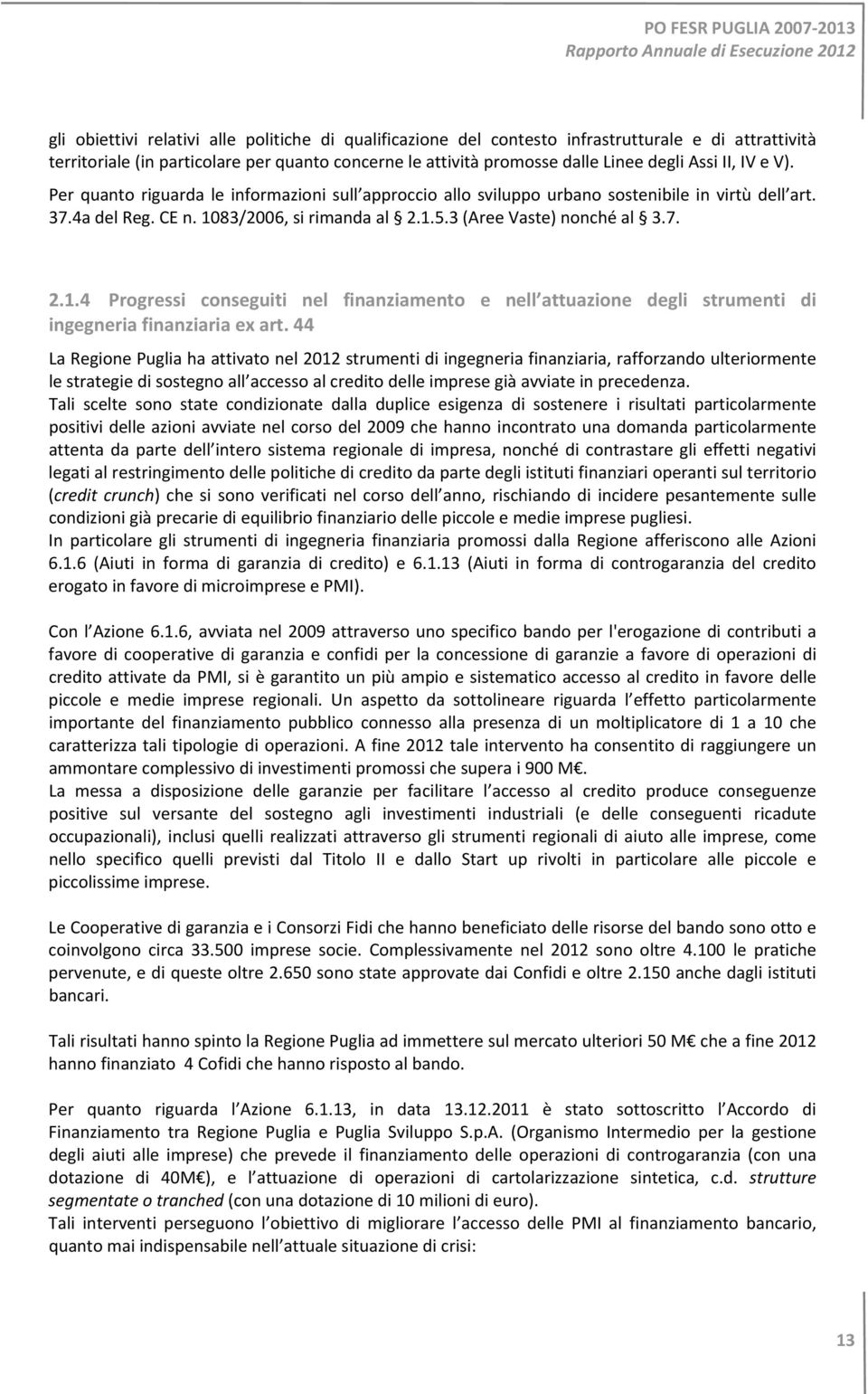 83/2006, si rimanda al 2.1.5.3 (Aree Vaste) nonché al 3.7. 2.1.4 Progressi conseguiti nel finanziamento e nell attuazione degli strumenti di ingegneria finanziaria ex art.