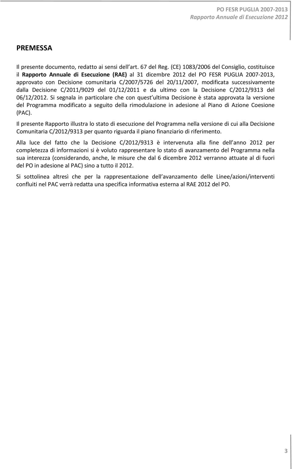 modificata successivamente dalla Decisione C/2011/9029 del 01/12/2011 e da ultimo con la Decisione C/2012/9313 del 06/12/2012.