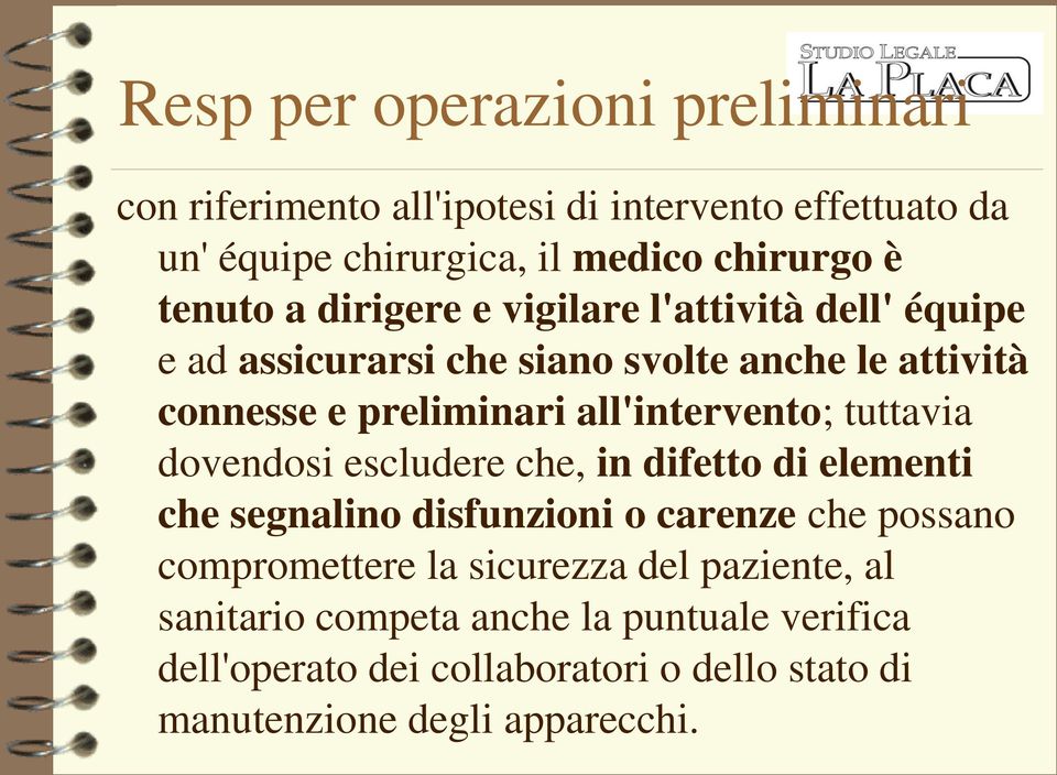 all'intervento; tuttavia dovendosi escludere che, in difetto di elementi che segnalino disfunzioni o carenze che possano compromettere