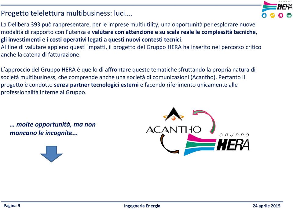 tecniche, gli investimenti e i costi operativi legati a questi nuovi contesti tecnici.