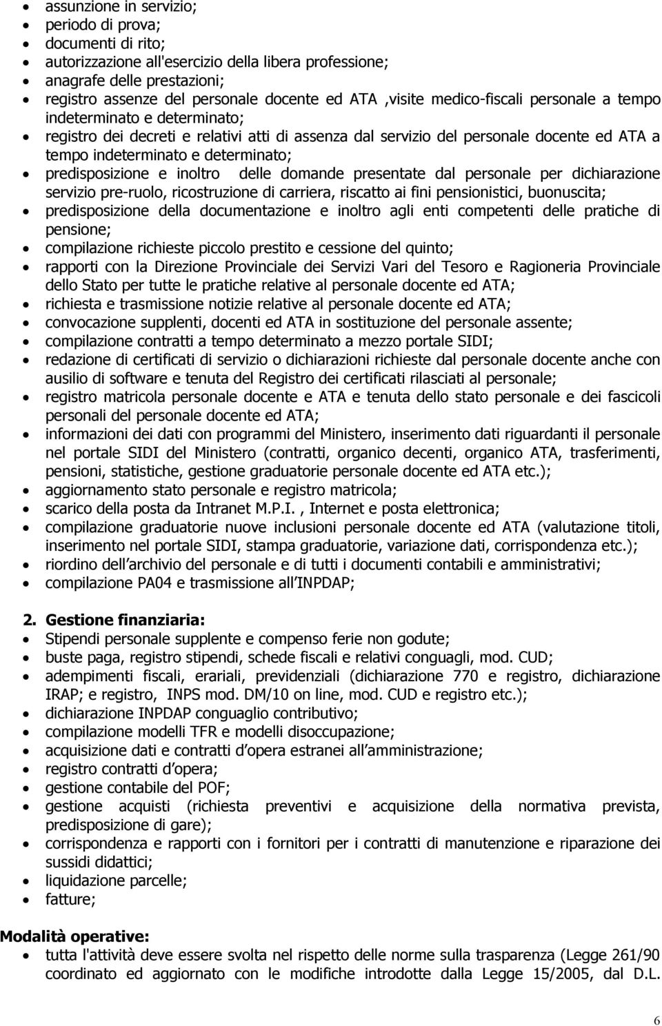 predisposizione e inoltro delle domande presentate dal personale per dichiarazione servizio pre-ruolo, ricostruzione di carriera, riscatto ai fini pensionistici, buonuscita; predisposizione della