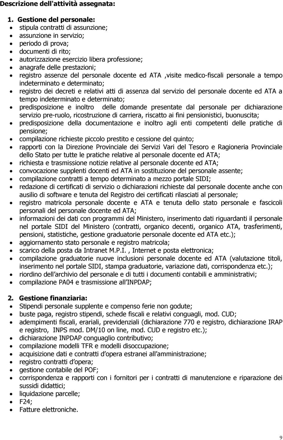 assenze del personale docente ed ATA,visite medico-fiscali personale a tempo indeterminato e determinato; registro dei decreti e relativi atti di assenza dal servizio del personale docente ed ATA a