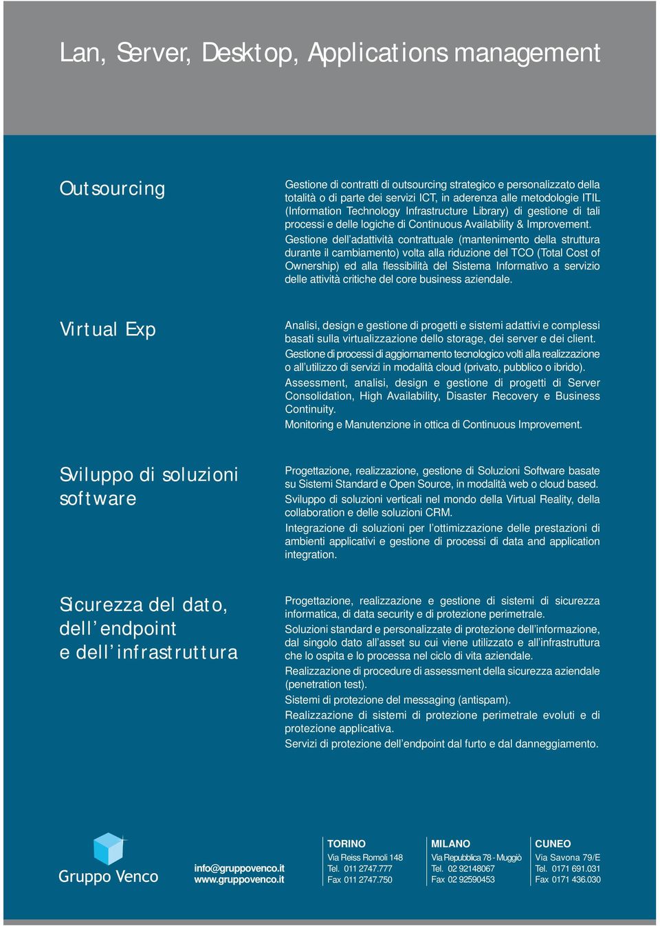 Gestione dell adattività contrattuale (mantenimento della struttura durante il cambiamento) volta alla riduzione del TCO (Total Cost of Ownership) ed alla flessibilità del Sistema Informativo a