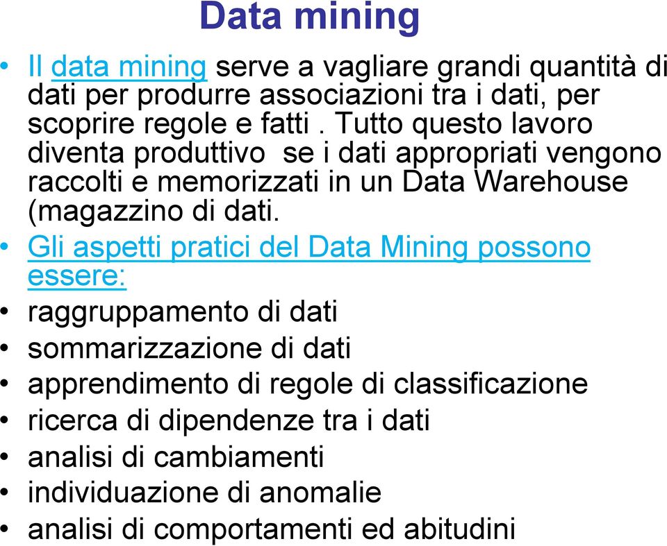 Tutto questo lavoro diventa produttivo se i dati appropriati vengono raccolti e memorizzati in un Data Warehouse (magazzino di dati.