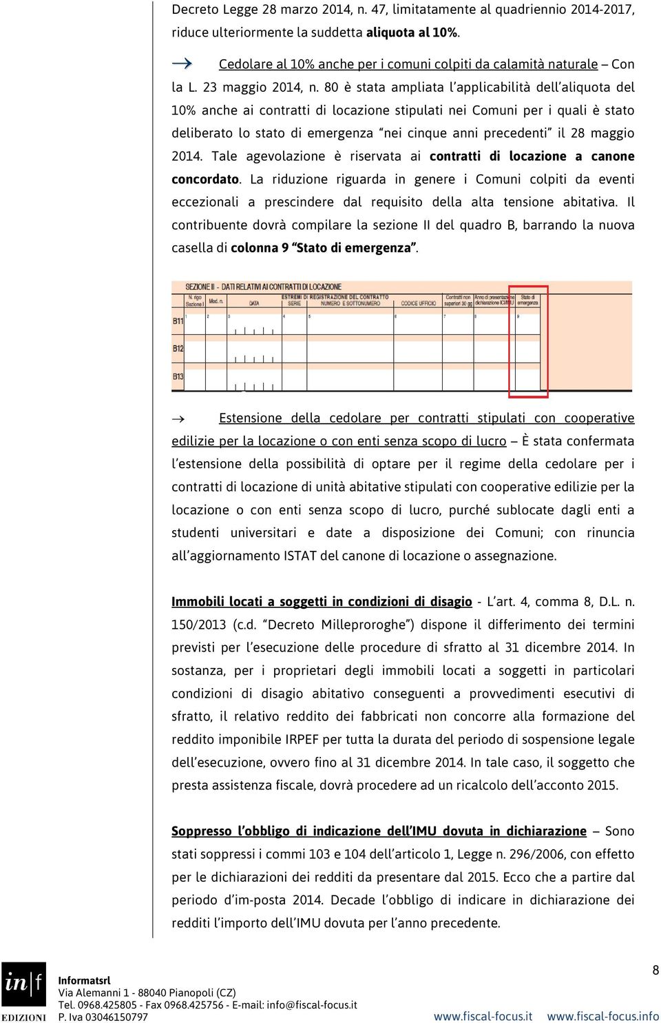 80 è stata ampliata l applicabilità dell aliquota del 10% anche ai contratti di locazione stipulati nei Comuni per i quali è stato deliberato lo stato di emergenza nei cinque anni precedenti il 28