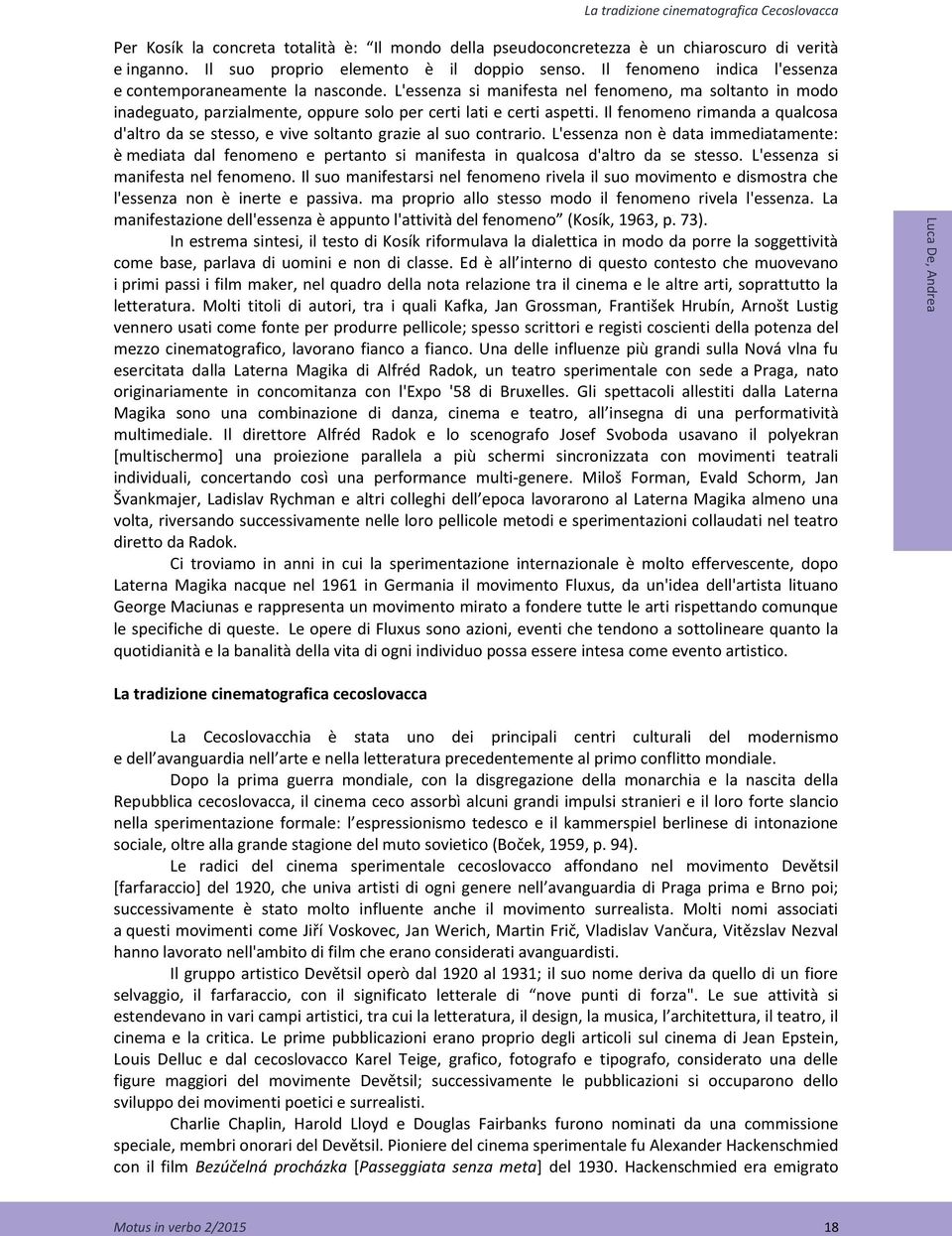 L'essenza si manifesta nel fenomeno, ma soltanto in modo inadeguato, parzialmente, oppure solo per certi lati e certi aspetti.