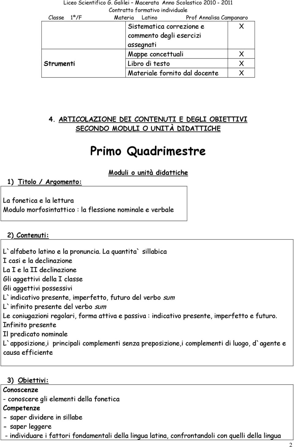 la flessione nominale e verbale 2) Contenuti: L`alfabeto latino e la pronuncia.