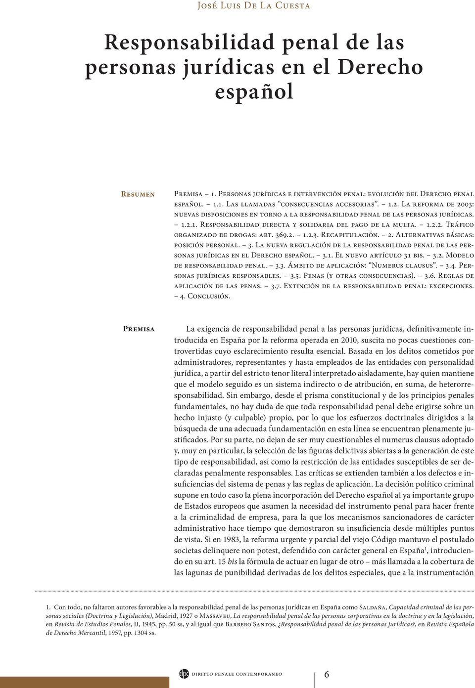 369.2. 1.2.3. Recapitulación. 2. Alternativas básicas: posición personal. 3. La nueva regulación de la responsabilidad penal de las personas jurídicas en el Derecho español. 3.1. El nuevo artículo 31 bis.