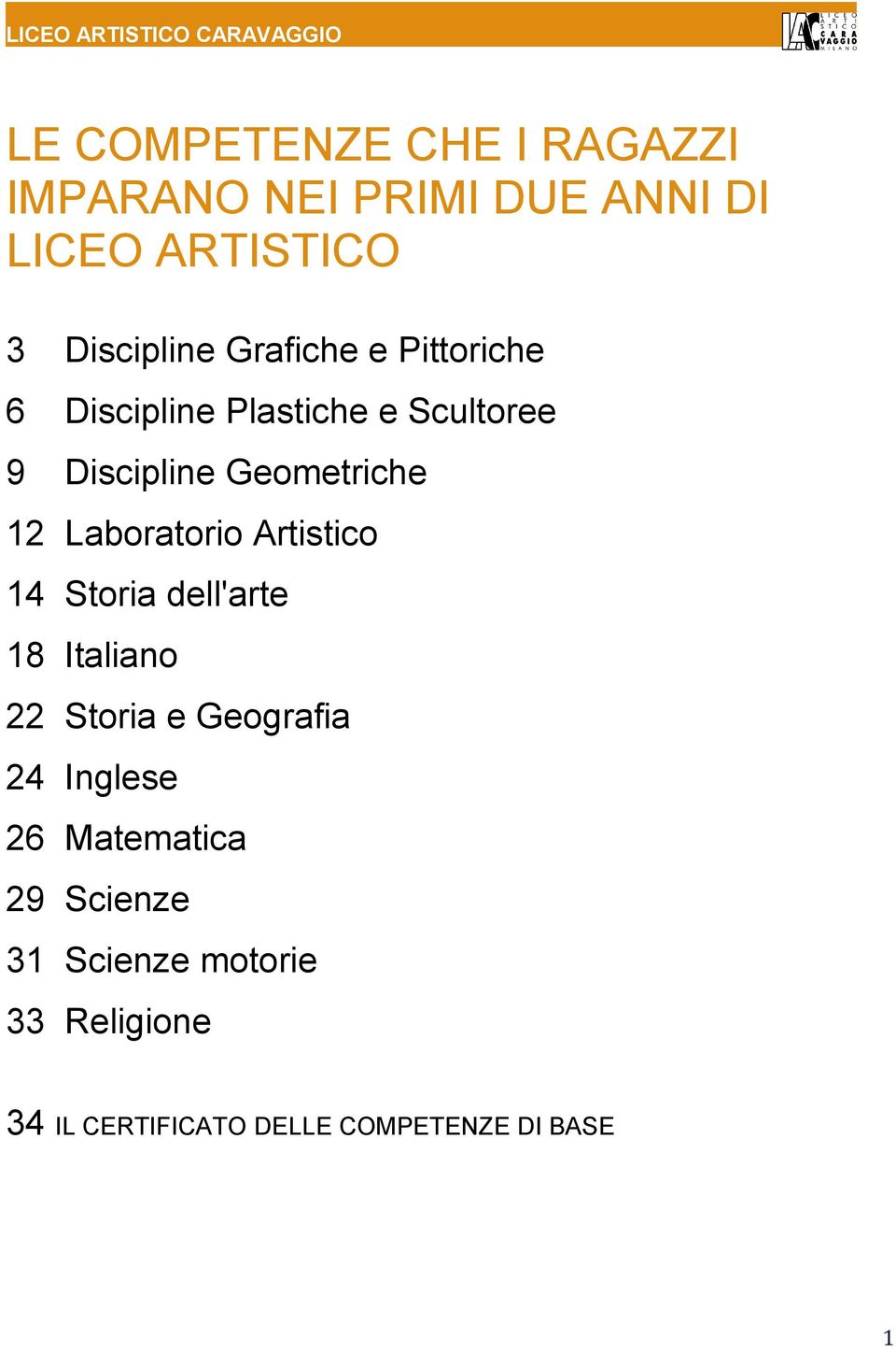 Laboratorio Artistico 14 Storia dell'arte 18 Italiano 22 Storia e Geografia 24