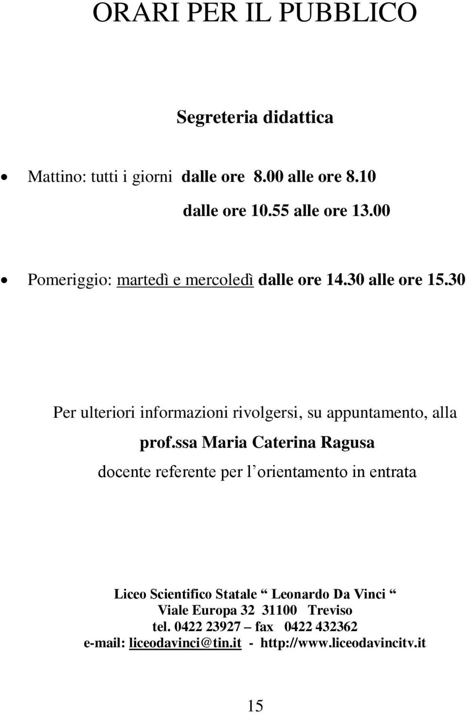 30 Per ulteriori informazioni rivolgersi, su appuntamento, alla prof.