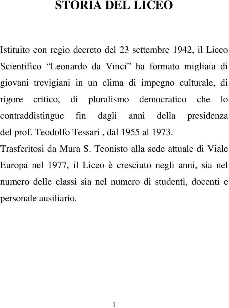 anni della presidenza del prof. Teodolfo Tessari, dal 1955 al 1973. Trasferitosi da Mura S.