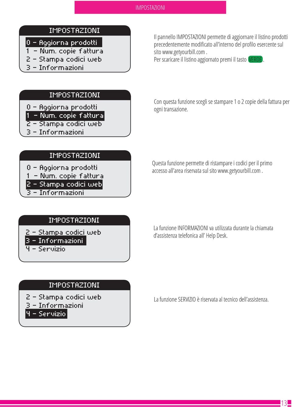 getyourbill.com. Per scaricare il listino aggiornato premi il tasto VERDE. IMPOSTAZIONI 0 - Aggiorna prodotti 1 - Num.