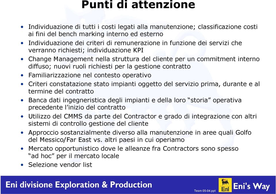 Familiarizzazione nel contesto operativo Criteri constatazione stato impianti oggetto del servizio prima, durante e al termine del contratto Banca dati ingegneristica degli impianti e della loro