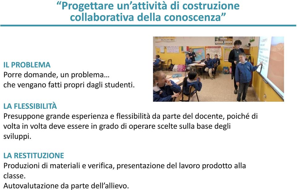 LA FLESSIBILITÀ Presuppone grande esperienza e flessibilità da parte del docente, poiché di volta in volta deve essere