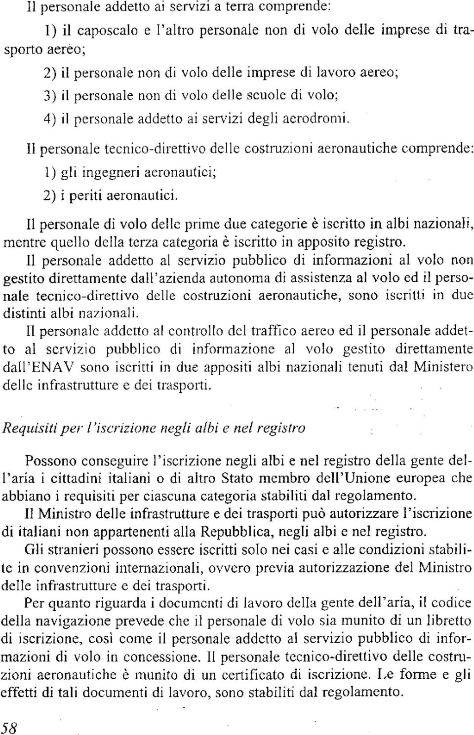 11 personale tecnico-direttivo delle costruzioni aeronautiche comprende 1) gli ingegneri aeronautici; 2) i periti aeronautici.