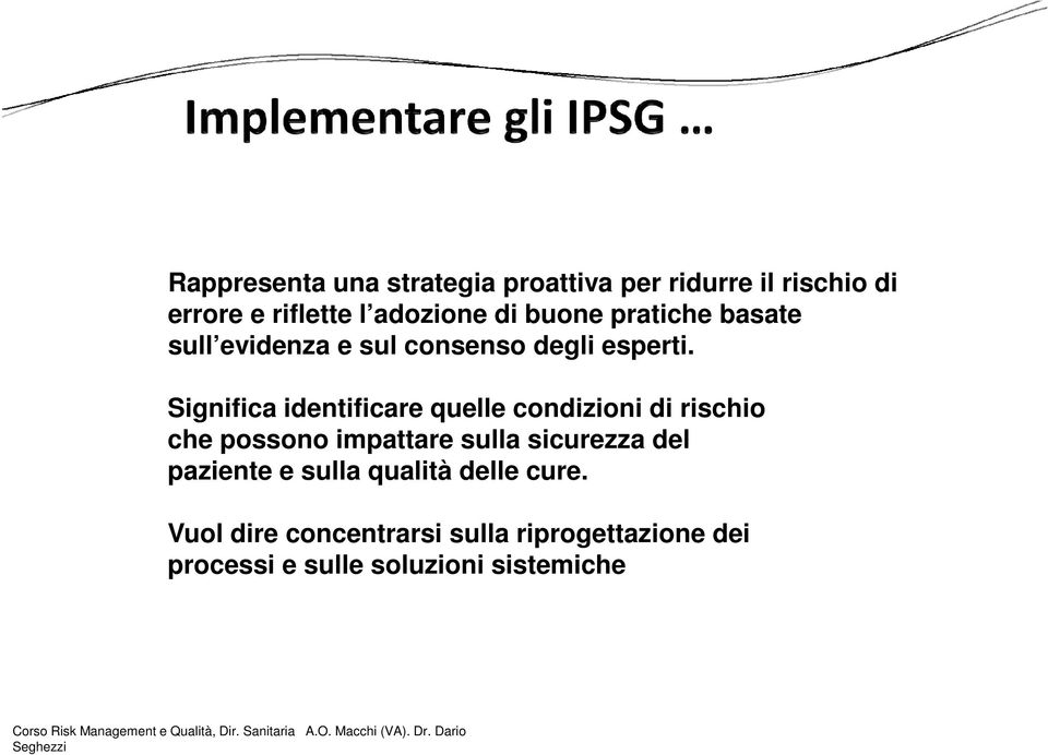 Significa identificare quelle condizioni di rischio che possono impattare sulla sicurezza del