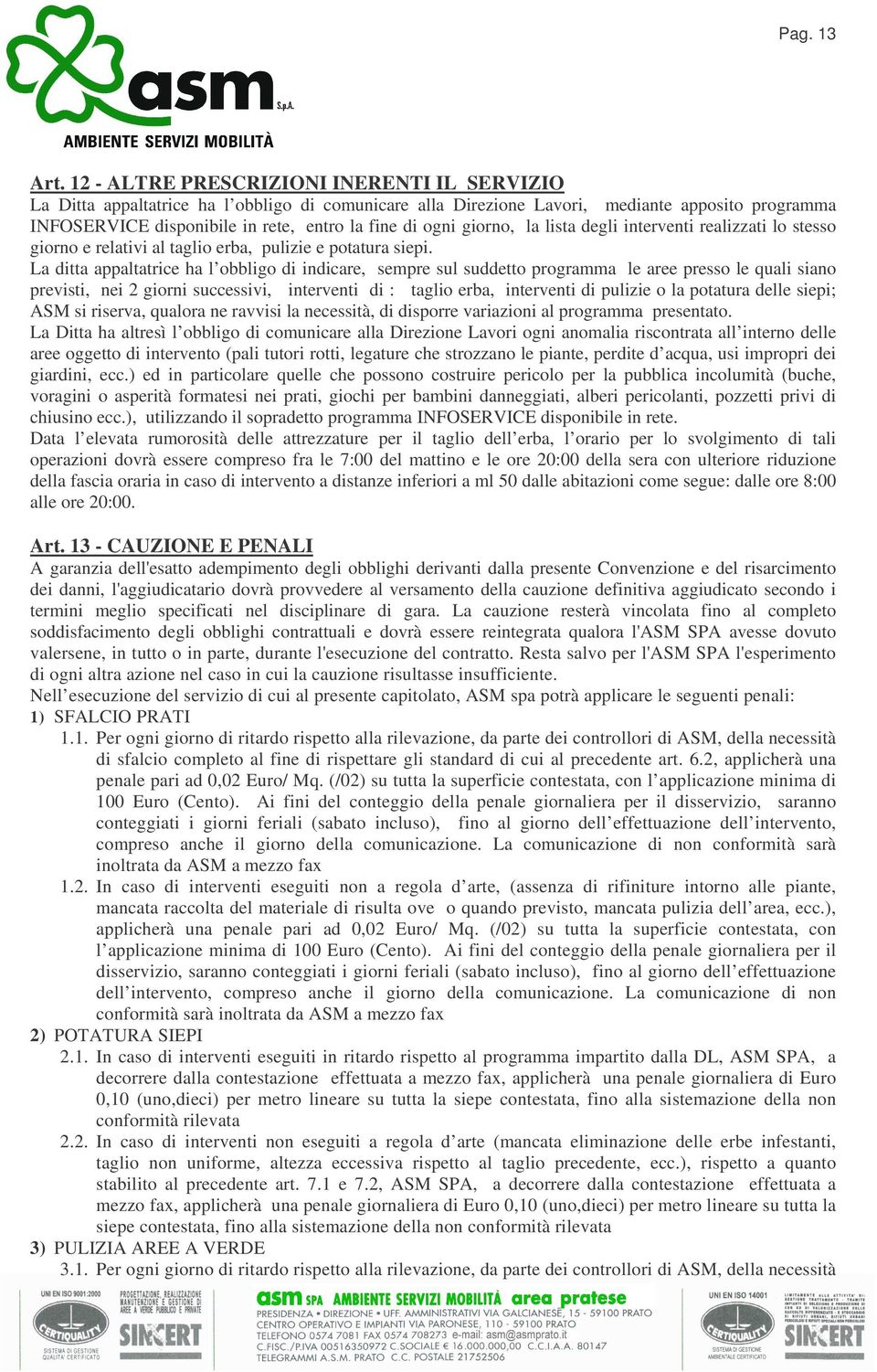 giorno, la lista degli interventi realizzati lo stesso giorno e relativi al taglio erba, pulizie e potatura siepi.