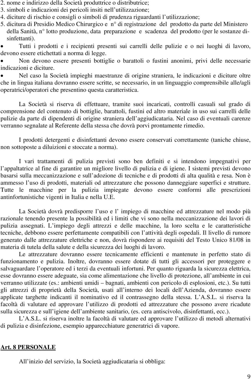 dicitura di Presidio Medico Chirurgico e n di registrazione del prodotto da parte del Ministero della Sanità, n lotto produzione, data preparazione e scadenza del prodotto (per le sostanze