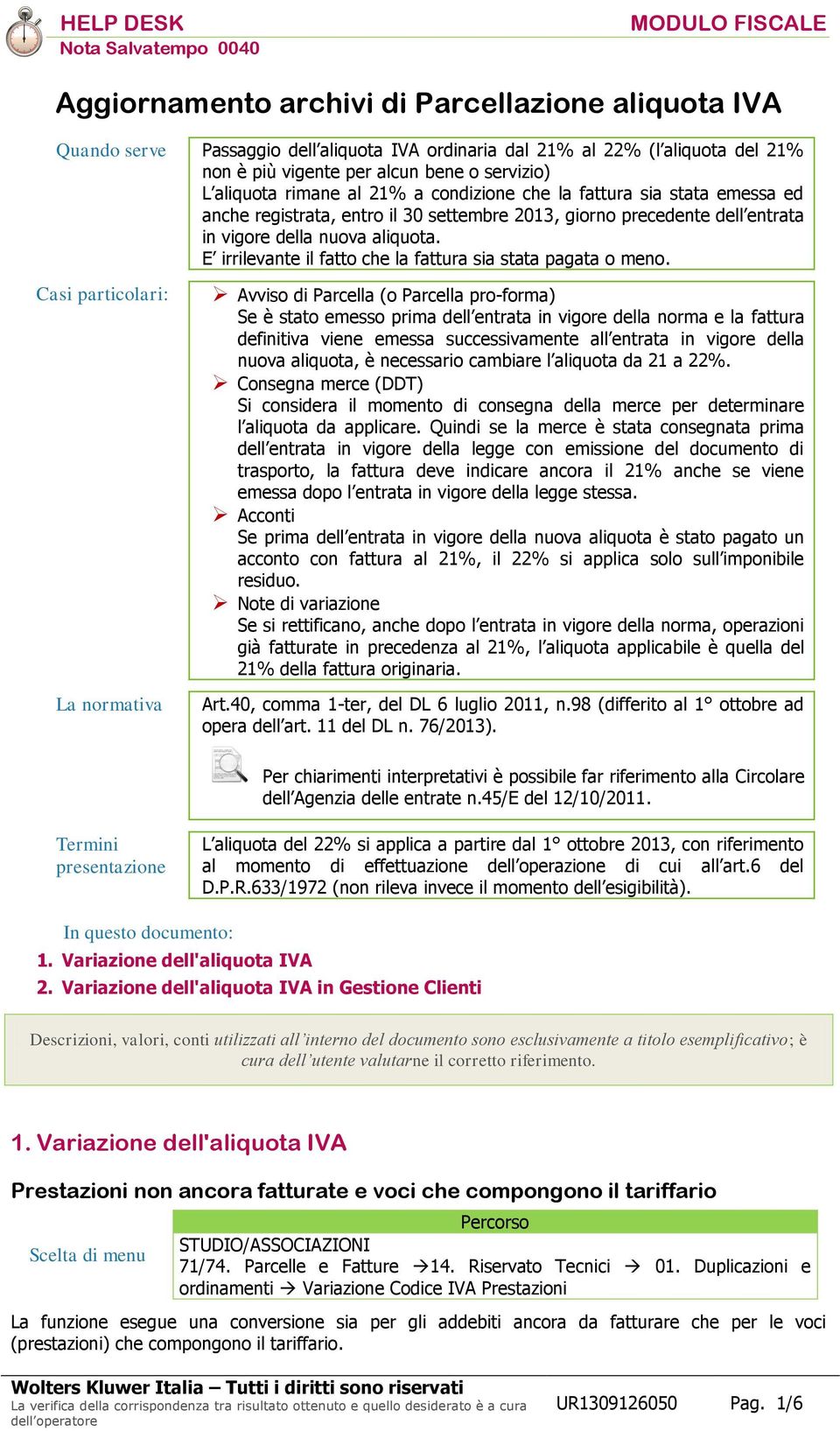 della nuova aliquota. E irrilevante il fatto che la fattura sia stata pagata o meno.