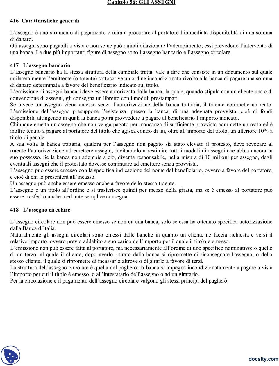 Le due più importanti figure di assegno sono l assegno bancario e l assegno circolare.