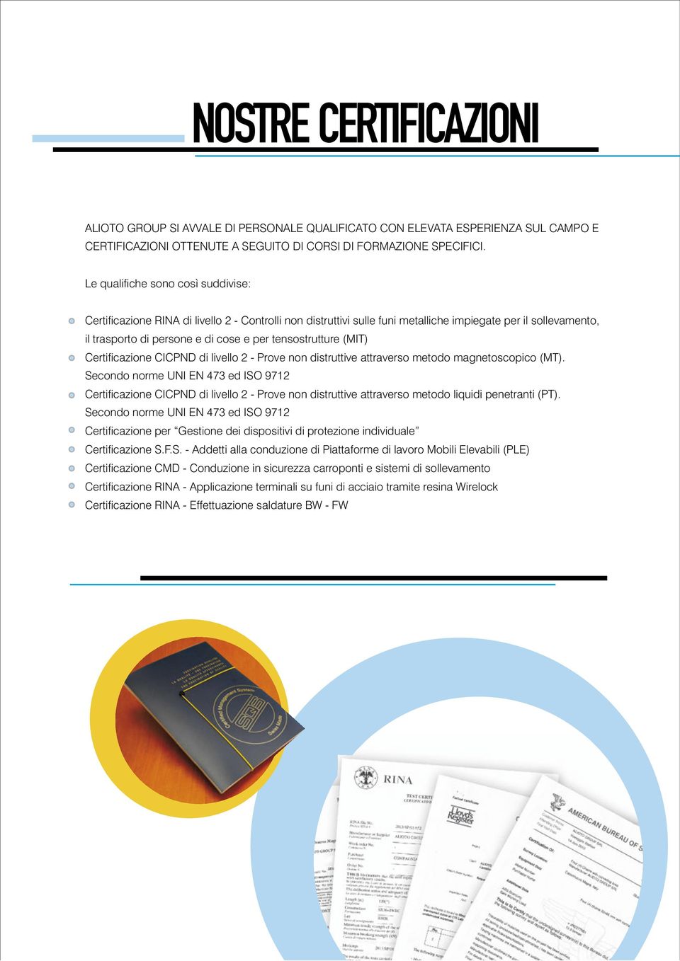 tensostrutture (MIT) Certi cazione CICPND di livello 2 - Prove non distruttive attraverso metodo magnetoscopico (MT).